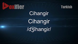 How to Pronounce Cihangir (Cihangir) in Turkish - Voxifier.com