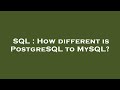 SQL : How different is PostgreSQL to MySQL?