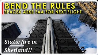 SpaceX asks the FAA to bend the rules and return Starship to flight NOW!  PLUS RFA ONE static fire!!