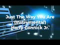 Just The Way You Are (Instrumental Karaoke) - Harry Connick Jr.