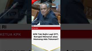 KPK Tak Rajin Lagi OTT, Korupsi Menurun atau Memang Ada Tekanan?