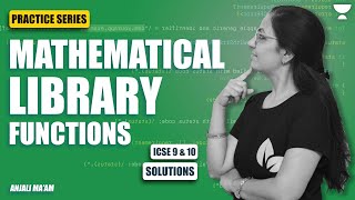 PRACTICE SERIES | SESSION 6 | SOLUTIONS |MATHEMATICAL LIBRARY METHODS | ICSE 9 & 10 | Anjali Ma'am