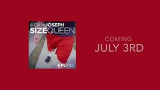 Adam Joseph - Size Queen (VPL Mix) MUSIC VIDEO TEASER