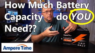 How to know HOW MUCH Battery Capacity YOU need.  Li Time / Ampere Time 100Ah LiFePO4 Battery Review