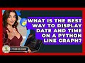 What Is The Best Way To Display Date And Time On A Python Line Graph? - Python Code School