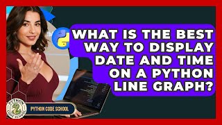 What Is The Best Way To Display Date And Time On A Python Line Graph? - Python Code School