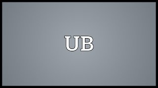 UB Meaning