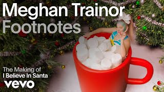 Download Meghan Trainor - The Making of 'I Believe in Santa' (Vevo Footnotes) mp3