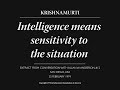 Intelligence means sensitivity to the situation | J. Krishnamurti