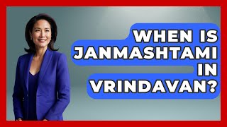 When Is Janmashtami In Vrindavan? - Hindu Enlightenment Journey