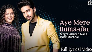 Aye Mere Humsafar | Ab Mujhe Raat Din (LYRICS) - Armaan Malik, Palak Muchhal | Sad Song