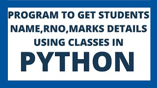 Python Class program to get students details like name, roll number and marks tutorial