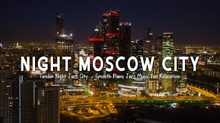 Moscow City at Night Ambience | Smooth Piano Jazz Instrumental Music - Slow Back