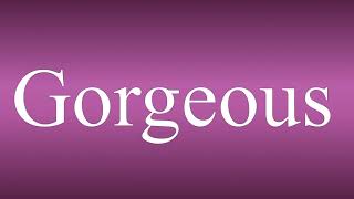 Gorgeous - Meaning and How To Pronounce