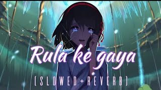[Rulake Gaya Ishq Tera💔🥺]Rulake Gaya Ishq Tera Full Song | Slowed+Reverb#lofimusic#lofisong