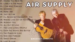 Air Supply Greatest Hits | Having You Near Me | Lonely Is The Night | I Can Wait Forever | Here I Am