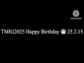 happy birthday tmig2025 25.2.15