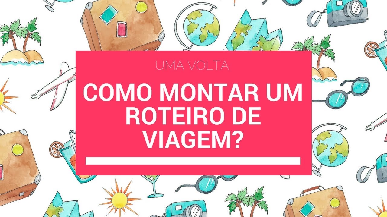 Dicas De Como Montar Um Roteiro De Viagem?! - YouTube