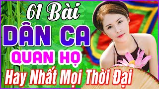 61 Bài Quan Họ Bắc Ninh Hay Nhất 2024 ➤ LK Dân Ca Quan Họ Bắc Ninh Ngọt Ngào Hay Nhất Mọi Thời Đại