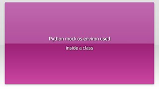 Python mock os.environ used inside a class