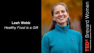 Healthy Food is a Gift | Leah Webb | TEDxBrevard Women