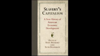 slavery s capitalism a new history of american Economic Development part 2 sven beckert seth rockman