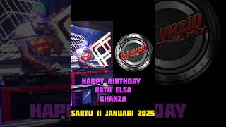 DJ YAZID - SABTU 11 JANUARI 2025 - HBD RATU ELSA KHANZA