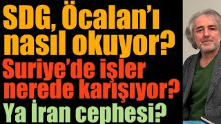 SDG, Öcalan’ı dinleyecek mi? Suriye’de işler nerede karışıyor? Ya İran cephesi?