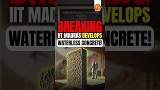 Breaking: IIT Madras Develops Waterless Concrete!