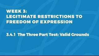 MOOC FOE1x | 3.4.1 The Three Part Test: Valid  Grounds | Legitimate Restrictions to FoE