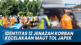 TERUNGKAP Identitas 12 Jenazah Korban Kecelakaan Maut Tol Jakarta - Cikampek: 7 Pria \u0026 5 Perempuan