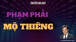 TRUYỆN MA HAY: PHẠM PHẢI MỘ THIÊNG | MC NGUYỄN NGỌC NGẠN DIỄN ĐỌC.