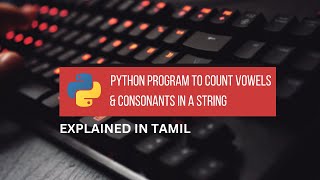 Python Program to Count Vowels and Consonants in a String || Tamil