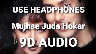 Mujhse Juda Hokar (9D AUDIO)🎧