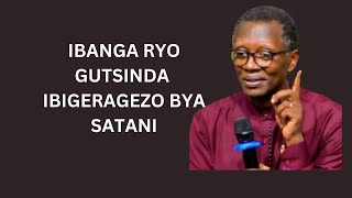 IBANGA RYO GUTSINDA IBIGERAGEZO BYA SATANI. NI UKUGENDERA IMBERE Y'IMANA--🙌pst  Antoine RUTAYISIRE