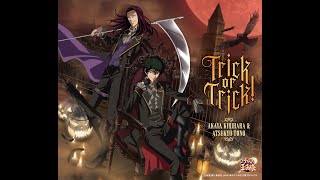 Trick or Trick! / Akaya Kirihara (CV: Shōtarō Morikubo) & Atsukyō Tōno (CV: Shōfukutei Sakō)