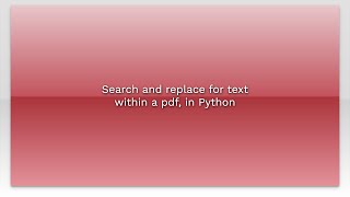 Search and replace for text within a pdf, in Python