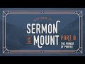 June 1-2, 2024 // The Sermon on the Mount - Part 8: The Power of Prayer / Pastor Mike's Testimony