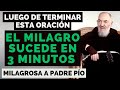 PADRE PÍO: EL MILAGRO SUCEDE 3 MINUTOS LUEGO DE TERMINAR ESTA ORACIÓN.