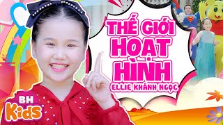 Thế Giới Hoạt Hình - ELLIE KHÁNH NGỌC | Nhạc Thiếu Nhi Sôi Động, 4K