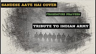 Sandese Aate Hai Unplugged Cover | FrozenFire Prateek | Tribute to Indian Army | Border |