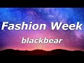 blackbear - Fashion Week (Lyrics) - 