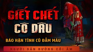 Truyện Ma - Cô Dâu - Căm Hận Tình Cũ - Nghe MC Duy Thuận Kể Truyện Ma Ám Ảnh Sởn Gai Ốc