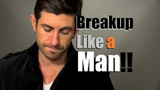 How To Breakup Like A Man | Tips To Heal Your Heart