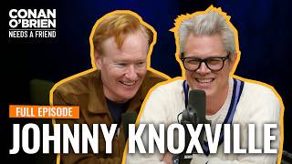 Johnny Knoxville: Jackass, Police Run-Ins & Helicopter Parenting | Conan O'Brien Needs A Friend