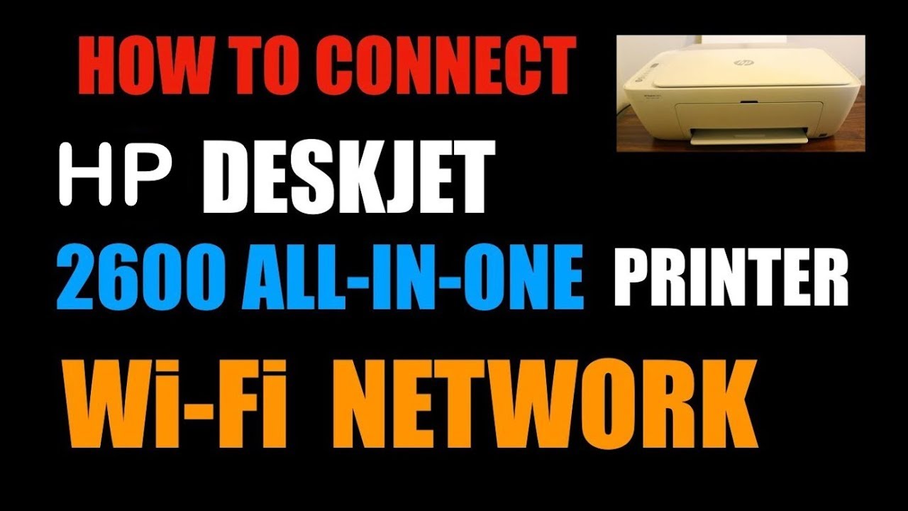 How To Connect HP Deskjet 2600 All-In-One Printer To WiFi Network Of ...