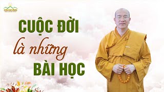 Vì cuộc đời là những bài học | Thầy Thích Trúc Thái Minh