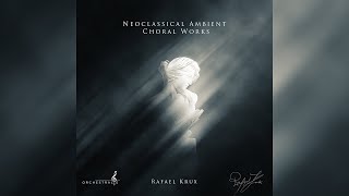 The Mysterious Angelic Human Voices | Neoclassical Ambient Choral Music | Rafael Krux