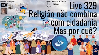 Live 329. Religião não combina com cidadania. Mas por quê?