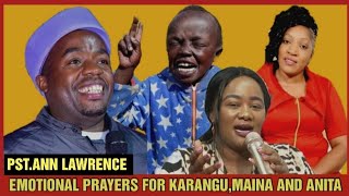 EMOTIONAL! PASTOR ANN LAWRENCE CRIES WHILE PRAYING FOR TRENDING MAINA, KARANGU MURAYA AND ANITAALEX